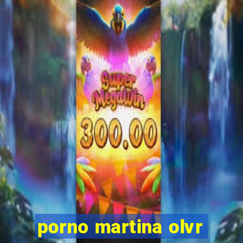 porno martina olvr